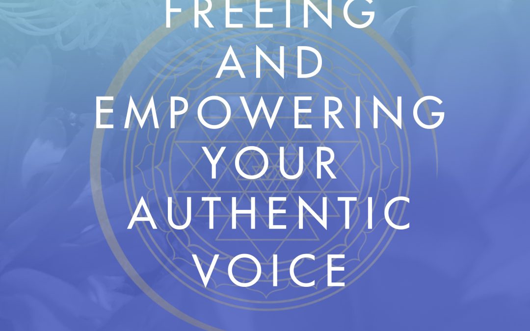 Freeing and Empowering Your Authentic Voice – February 2023